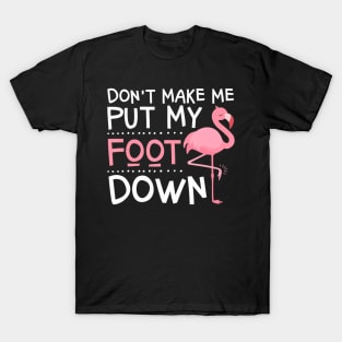 Pink Flamingo Don't Make Me Put My Foot Down T-Shirt